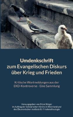 Umdenkschrift zum Evangelischen Diskurs über Krieg und Frieden: Kritische Wortmeldungen aus der EKD-Kontroverse - Eine Sammlung, herausgegeben im Auftrag der Solidarischen Kirche im Rheinland und des Ökumenischen Instituts für Friedenstheologie - cover