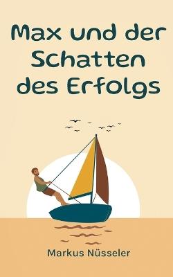 Max und der Schatten des Erfolgs: Roman - Markus Nüsseler - cover