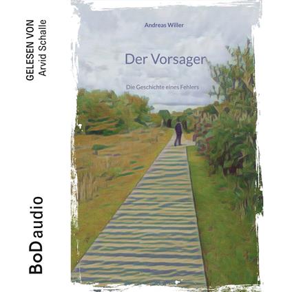 Der Vorsager - Die Geschichte eines Fehlers (Ungekürzt)