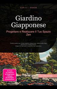 Giardino Giapponese: Progettare e Realizzare Il Tuo Spazio Zen