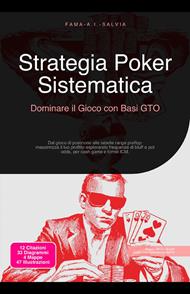 Strategia Poker Sistematica: Dominare il Gioco con Basi GTO