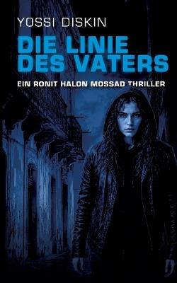 Die Linie des Vaters: Ein Ronit Halon Mossad Thriller - Yossi Diskin - cover
