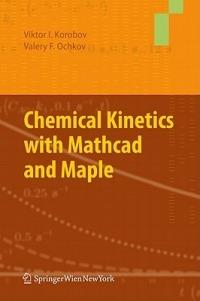 Chemical Kinetics with Mathcad and Maple - Viktor Korobov,Valery Ochkov - cover