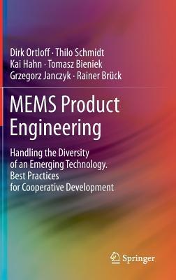 MEMS Product Engineering: Handling the Diversity of an Emerging Technology. Best Practices for Cooperative Development - Dirk Ortloff,Thilo Schmidt,Kai Hahn - cover