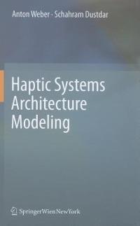 Haptic Systems Architecture Modeling - Anton Weber,Schahram Dustdar - cover
