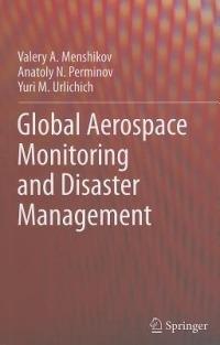 Global Aerospace Monitoring and Disaster Management - Valery A. Menshikov,Anatoly N. Perminov,Yuri M. Urlichich - cover