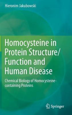 Homocysteine in Protein Structure/Function and Human Disease: Chemical Biology of Homocysteine-containing Proteins - Hieronim Jakubowski - cover