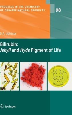 Bilirubin: Jekyll and Hyde Pigment of Life: Pursuit of Its Structure Through Two World Wars to the New Millenium - David A. Lightner - cover