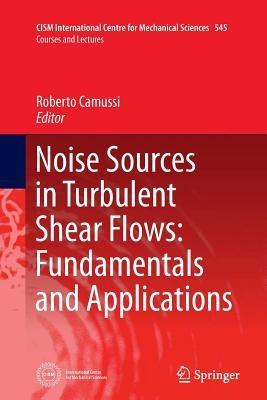 Noise Sources in Turbulent Shear Flows: Fundamentals and Applications - cover