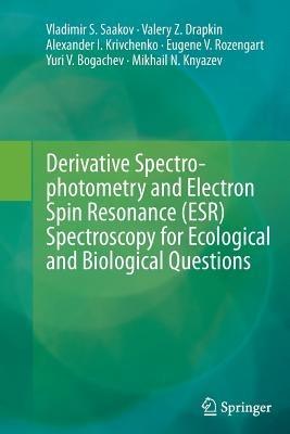 Derivative Spectrophotometry and Electron Spin Resonance (ESR) Spectroscopy for Ecological and Biological Questions - Vladimir S. Saakov,Valery Z. Drapkin,Alexander I. Krivchenko - cover
