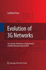 Evolution of 3G Networks: The Concept, Architecture and Realization of Mobile Networks Beyond UMTS