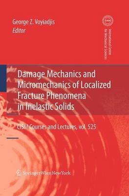 Damage Mechanics and Micromechanics of Localized Fracture Phenomena in Inelastic Solids - cover