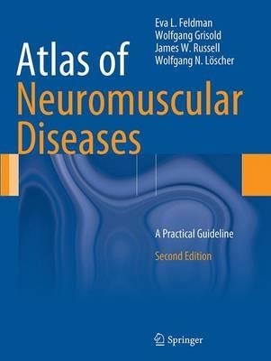 Atlas of Neuromuscular Diseases: A Practical Guideline - Eva L. Feldman,Wolfgang Grisold,James W. Russell - cover