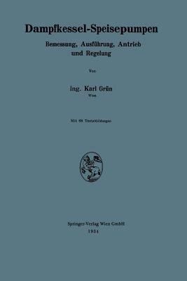 Dampfkessel-Speisepumpen: Bemessung, Ausführung, Antrieb und Regelung - Karl Grün - cover