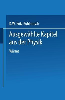Ausgewählte Kapitel aus der Physik: Nach Vorlesungen an der Technischen Hochschule in Graz - Karl W.F. Kohlrausch - cover