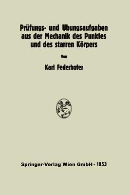 Prüfungs- und Übungsaufgaben aus der Mechanik des Punktes und des starren Körpers - Karl Federhofer - cover