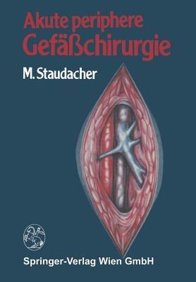 Akute periphere Gefäßchirurgie - M. Staudacher - cover
