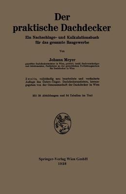 Der praktische Dachdecker: Ein Nachschlage- und Kalkulationsbuch für das gesamte Baugewerbe - Johann Meyer - cover