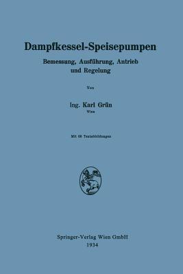 Dampfkessel-Speisepumpen: Bemessung, Ausführung, Antrieb und Regelung - Karl Grün - cover