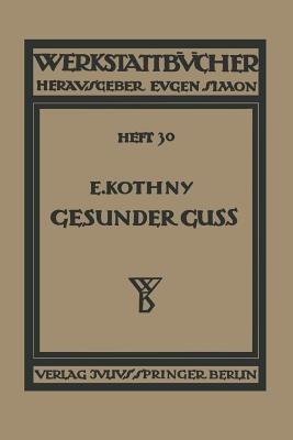 Gesunder Guß: Eine Anleitung für Konstrukteure und Gießer Fehlguß zu verhindern - E. Kothny - cover