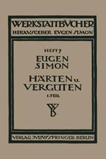 Härten und Vergüten: Erster Teil: Stahl und sein Verhalten