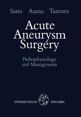 Acute Aneurysm Surgery: Pathophysiology and Management - Keiji Sano,Takao Asano,Akira Tamura - cover