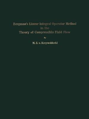 Bergman’s Linear Integral Operator Method in the Theory of Compressible Fluid Flow - M.Z.v. Krzywoblocki - cover