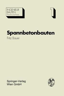 Spannbetonbauten: Konstruktion und Herstellung - Fritz Bauer - cover