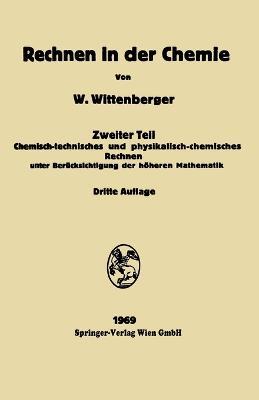 Rechen in der Chemie: Chemisch-technisches und physikalisch-chemisches Rechnen unter Ber?cksichtigung der h?heren Mathematik. Vol. 2 - Walter Wittenberger - cover