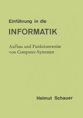 Einf?hrung in die Informatik: Aufbau und Funktionsweise von Computer-Systemen - Helmut Schauer - cover