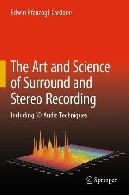 The Art and Science of Surround and Stereo Recording: Including 3D Audio Techniques - Edwin Pfanzagl-Cardone - cover