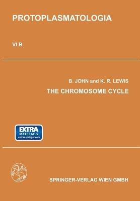 The Chromosome Cycle: Kern- und Zellteilung B the Chromosome Cycle - Bernard John,Kenneth R. Lewis - cover