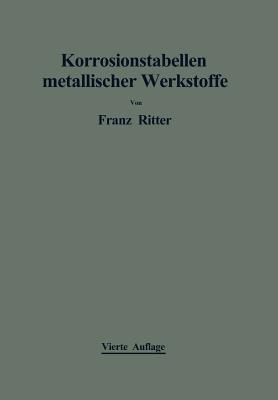 Korrosionstabellen metallischer Werkstoffe: geordnet nach angreifenden Stoffen - Franz Ritter - cover
