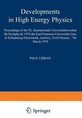 Developments in High Energy Physics: Proceedings of the IX. Internationale Universitätswochen für Kernphysik 1970 der Karl-Franzens-Universität Graz, at Schladming (Steiermark, Austria), 23rd February – 7th March 1970 - cover