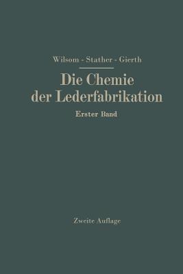 Die Chemie der Lederfabrikation: Erster Band - John Arthur Wilson,Fritz Stather,Martin Gierth - cover