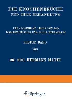 Die Allgemeine Lehre von den Knochenbrüchen und ihrer Behandlung - Hermann Matti - cover