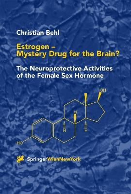 Estrogen — Mystery Drug for the Brain?: The Neuroprotective Activities of the Female Sex Hormone - Christian Behl - cover