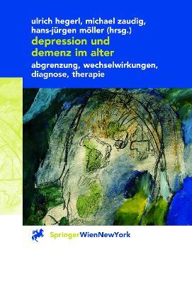 Depression und Demenz im Alter: Abgrenzung, Wechselwirkung, Diagnose, Therapie - cover