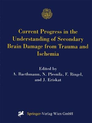 Current Progress in the Understanding of Secondary Brain Damage from Trauma and Ischemia: Proceedings of the 6th International Symposium: Mechanisms of Secondary Brain Damage-Novel Developments, Mauls/Sterzing, Italy, February 1998 - cover