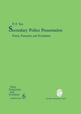 Secondary Pollen Presentation: Form, Function and Evolution - P.F. Yeo - cover