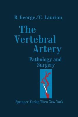 The Vertebral Artery: Pathology and Surgery - Bernard George,Claude Laurian - cover