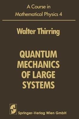 A Course in Mathematical Physics: Volume 4: Quantum Mechanics of Large Systems - Walter Thirring - cover