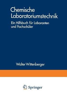 Chemische Laboratoriumstechnik: Ein Hilfsbuch für Laboranten und Fachschüler - Walter Wittenberger - cover