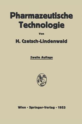 Pharmazeutische Technologie: Ein Leitfaden der galenischen und industriellen Herstellung von Arzneimitteln - Hermann Czetsch-Lindenwald - cover