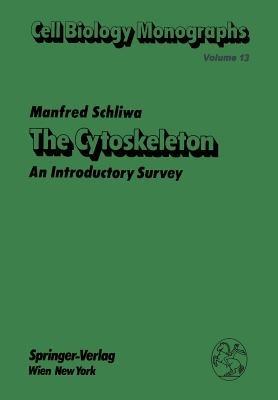The Cytoskeleton: An Introductory Survey - Manfred Schliwa - cover