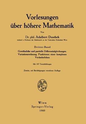 Vorlesungen über höhere Mathematik: Gewöhnliche und partielle Differentialgleichungen. Variationsrechnung. Funktionen einer komplexen Veränderlichen - Adalbert Duschek - cover