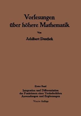 Vorlesungen über höhere Mathematik: Erster Band Integration und Differentiation der Funktionen einer Veränderlichen. Anwendungen. Numerische Methoden. Algebraische Gleichungen. Unendliche Reihen - Adalbert Duschek - cover