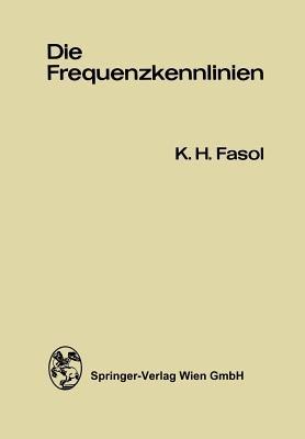 Die Frequenzkennlinien: Eine Einführung in die Grundlagen des Frequenzkennlinien-Verfahrens und dessen Anwendungen in der Regelungstechnik - Karl H. Fasol - cover