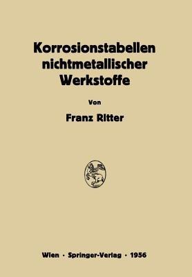 Korrosionstabellen nichtmetallischer Werkstoffe geordnet nach angreifenden Stoffen - Franz Ritter - cover