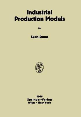 Industrial Production Models: A Theoretical Study - Sven Dano - cover